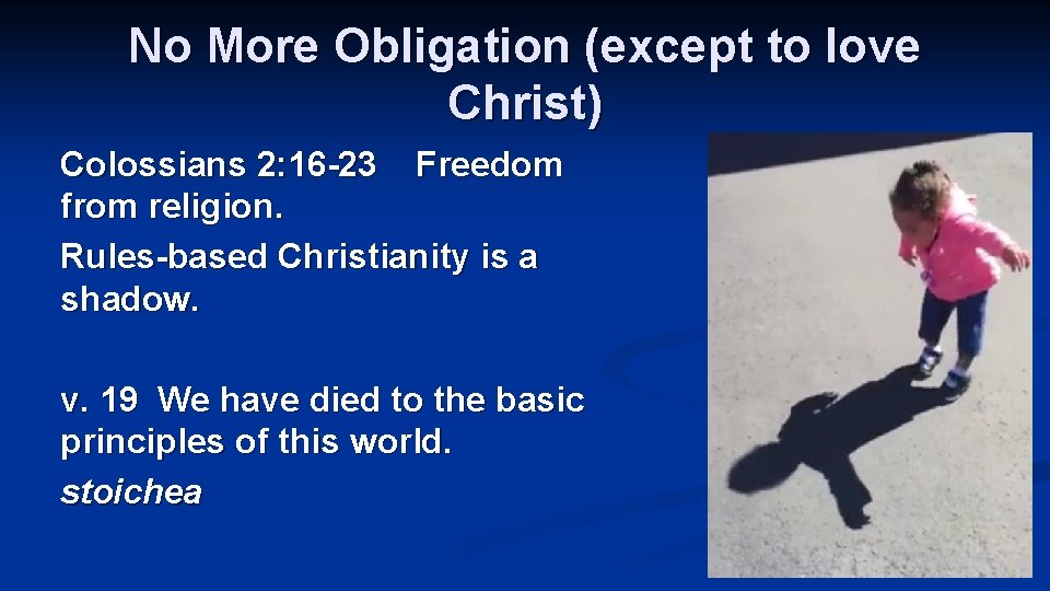 No More Obligation (except to love Christ) Colossians 2: 16 -23 Freedom from religion.