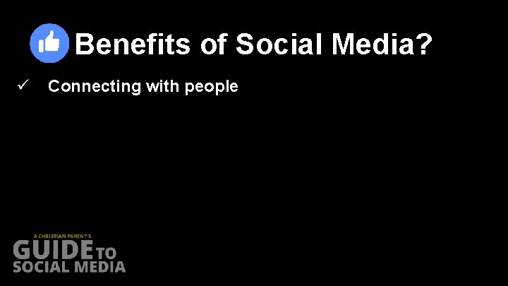 Benefits of Social Media? ü Connecting with people 