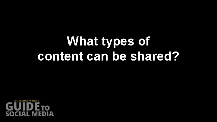 What types of content can be shared? 