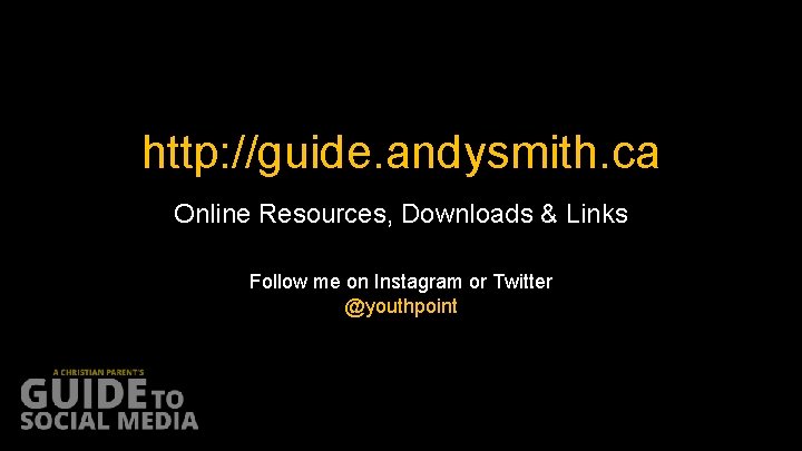 http: //guide. andysmith. ca Online Resources, Downloads & Links Follow me on Instagram or