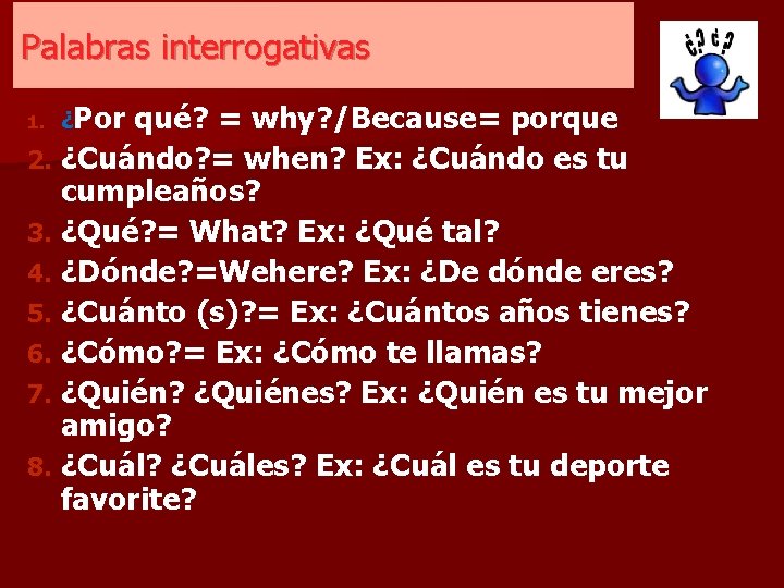 Palabras interrogativas qué? = why? /Because= porque 2. ¿Cuándo? = when? Ex: ¿Cuándo es