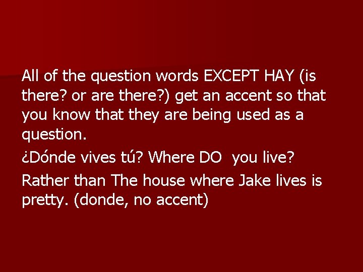 All of the question words EXCEPT HAY (is there? or are there? ) get