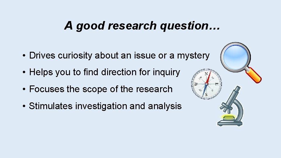 A good research question… • Drives curiosity about an issue or a mystery •