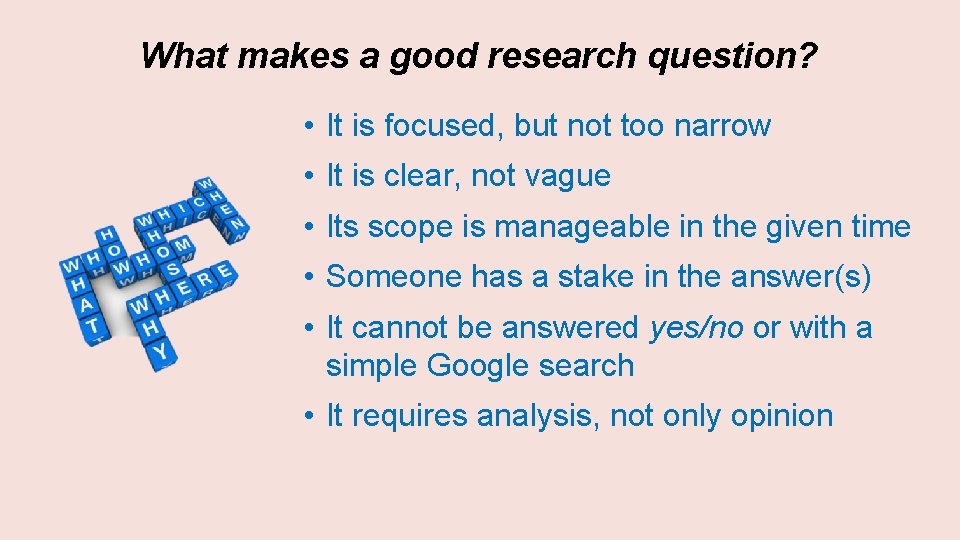 What makes a good research question? • It is focused, but not too narrow