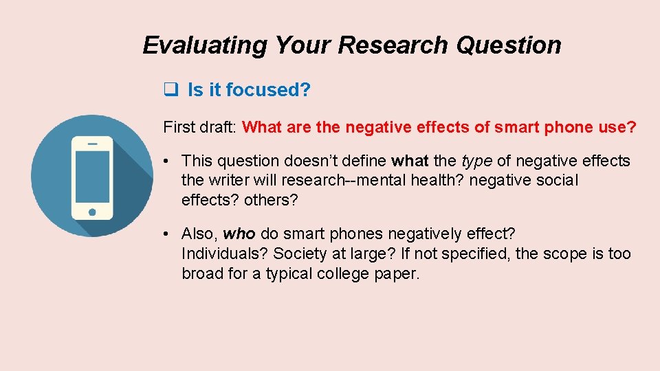 Evaluating Your Research Question q Is it focused? First draft: What are the negative