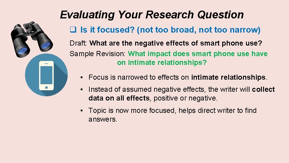 Evaluating Your Research Question q Is it focused? (not too broad, not too narrow)