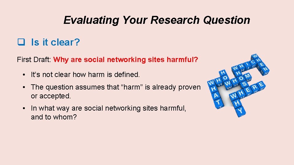 Evaluating Your Research Question q Is it clear? First Draft: Why are social networking