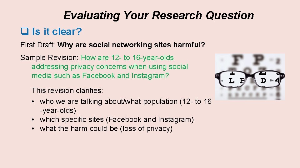 Evaluating Your Research Question q Is it clear? First Draft: Why are social networking