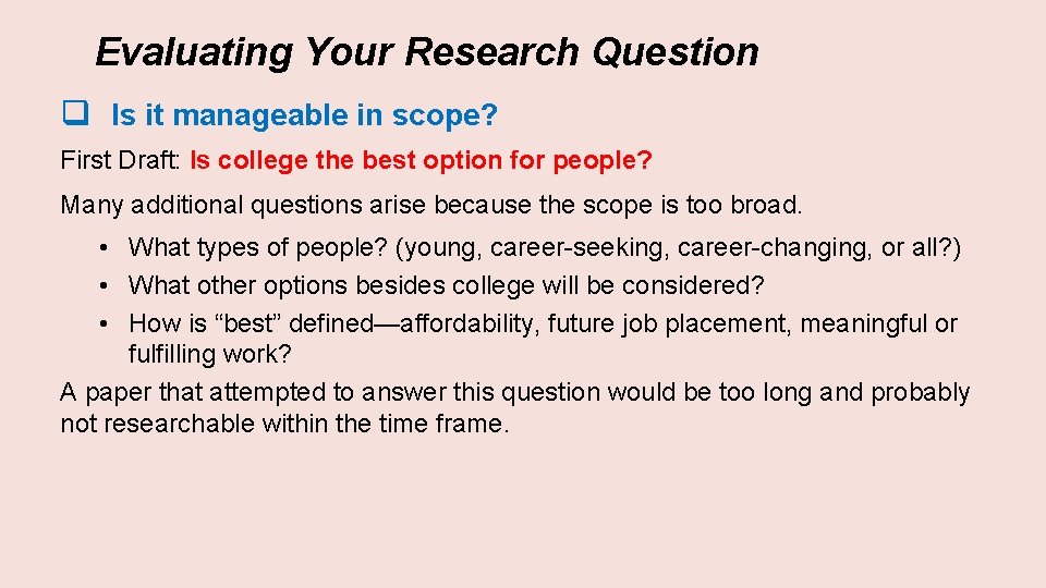 Evaluating Your Research Question q Is it manageable in scope? First Draft: Is college
