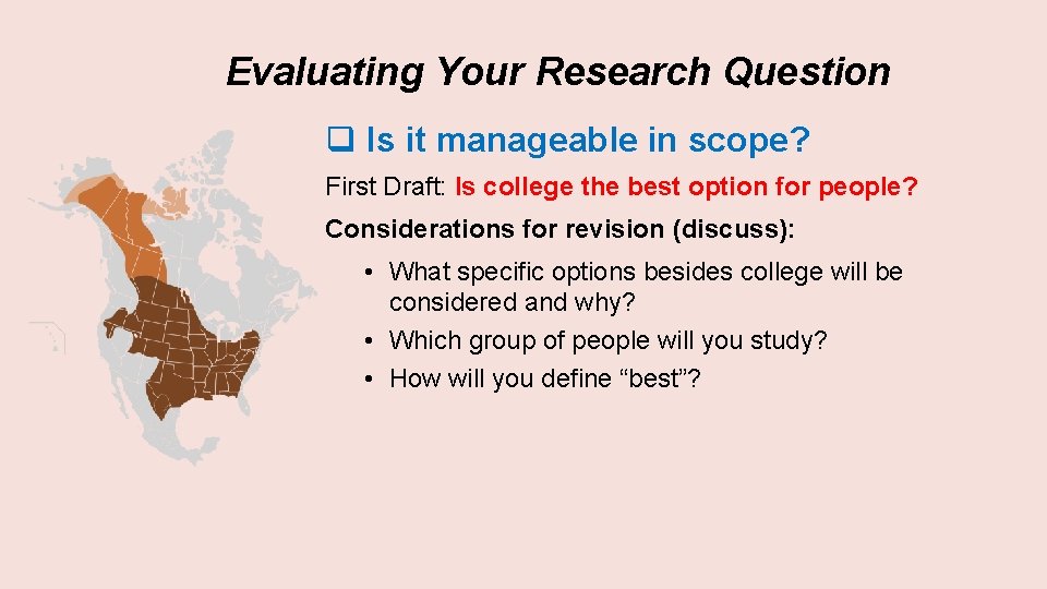 Evaluating Your Research Question q Is it manageable in scope? First Draft: Is college