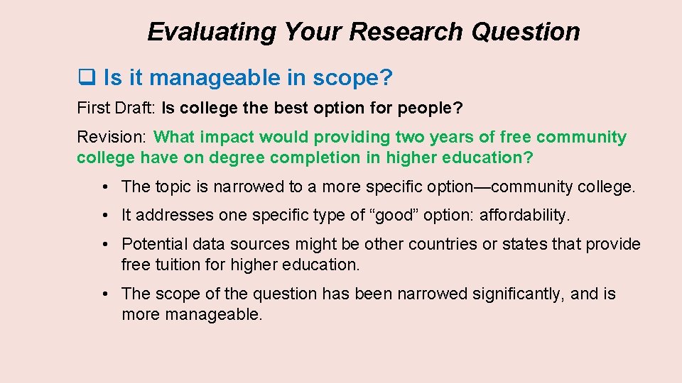 Evaluating Your Research Question q Is it manageable in scope? First Draft: Is college