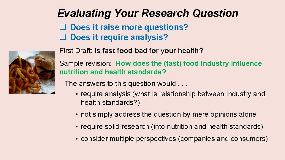 Evaluating Your Research Question q Does it raise more questions? q Does it require