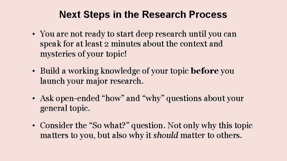 Next Steps in the Research Process • You are not ready to start deep