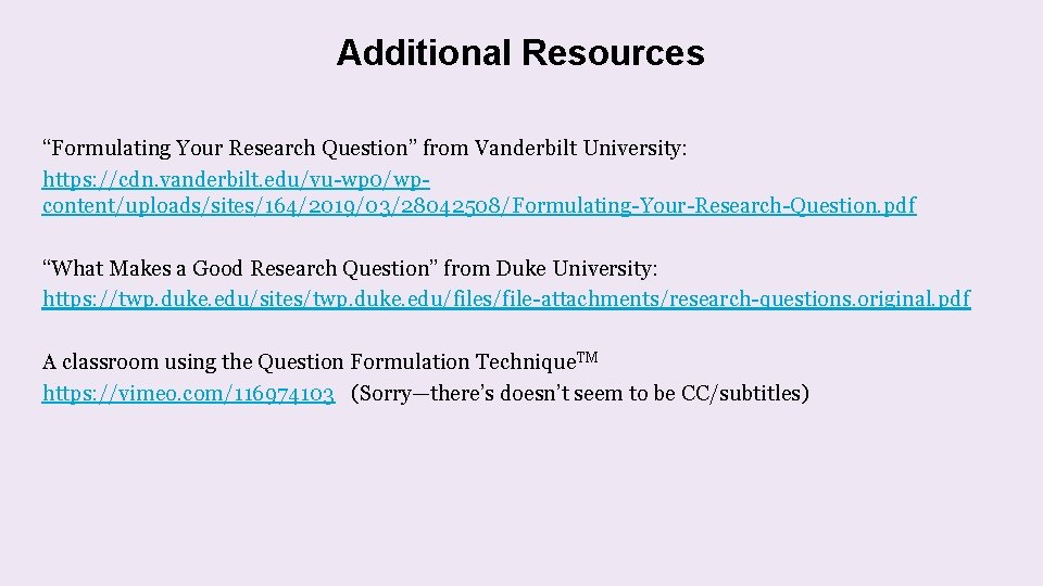 Additional Resources “Formulating Your Research Question” from Vanderbilt University: https: //cdn. vanderbilt. edu/vu-wp 0/wpcontent/uploads/sites/164/2019/03/28042508/Formulating-Your-Research-Question.
