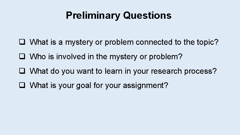 Preliminary Questions q What is a mystery or problem connected to the topic? q