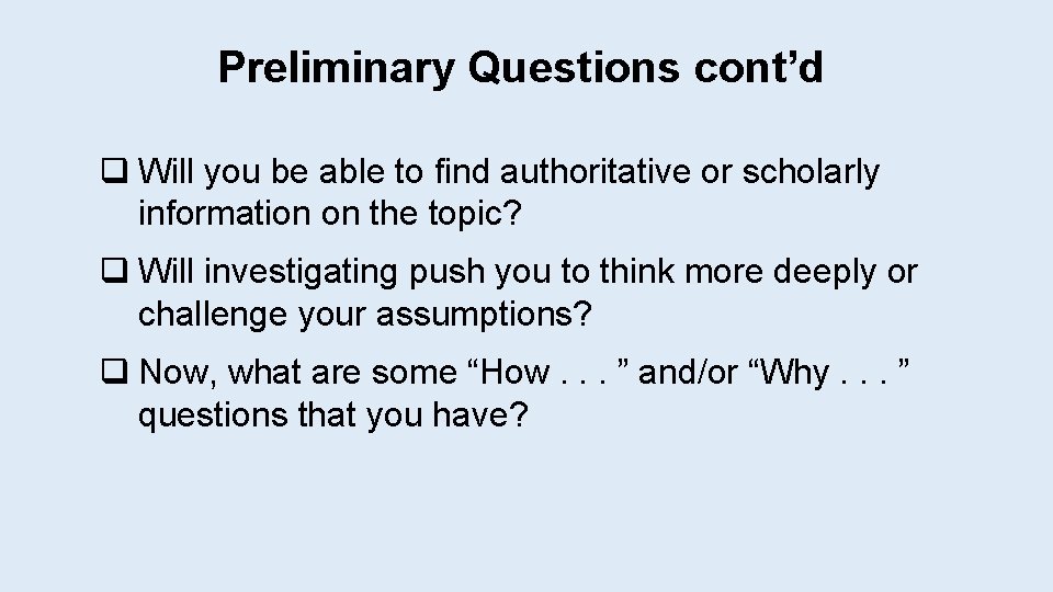 Preliminary Questions cont’d q Will you be able to find authoritative or scholarly information