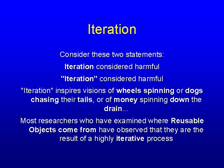 Iteration Consider these two statements: Iteration considered harmful "Iteration" inspires visions of wheels spinning