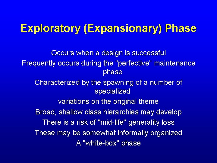 Exploratory (Expansionary) Phase Occurs when a design is successful Frequently occurs during the "perfective"