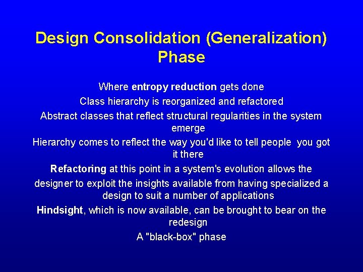 Design Consolidation (Generalization) Phase Where entropy reduction gets done Class hierarchy is reorganized and