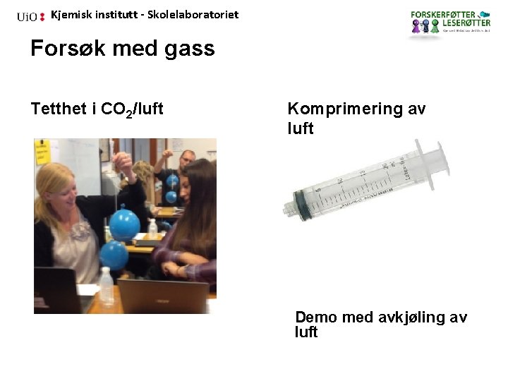 Kjemisk institutt - Skolelaboratoriet Forsøk med gass Tetthet i CO 2/luft Komprimering av luft