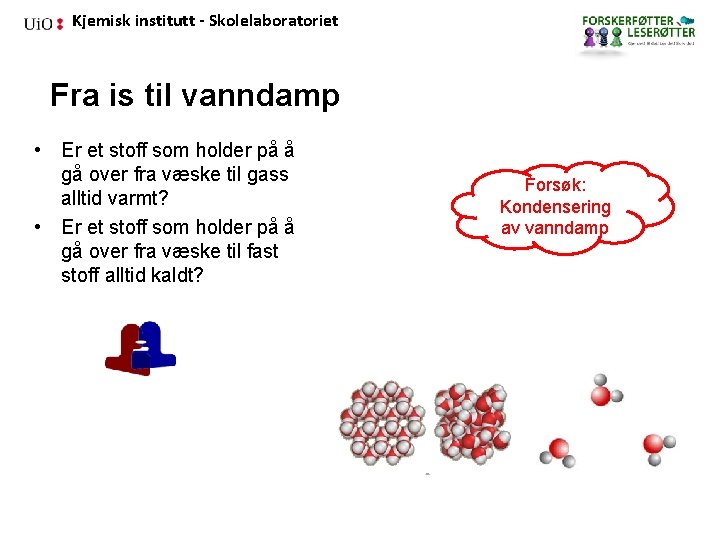 Kjemisk institutt - Skolelaboratoriet Fra is til vanndamp • Er et stoff som holder