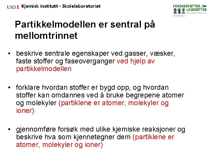 Kjemisk institutt - Skolelaboratoriet Partikkelmodellen er sentral på mellomtrinnet • beskrive sentrale egenskaper ved