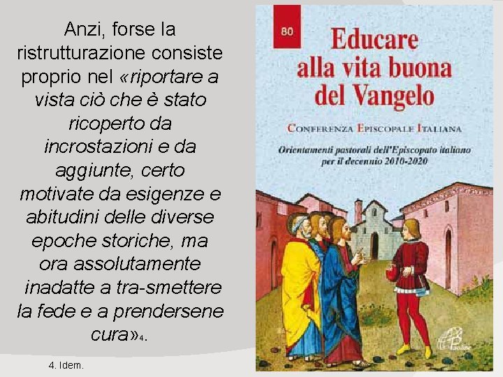 Anzi, forse la ristrutturazione consiste proprio nel «riportare a vista ciò che è stato