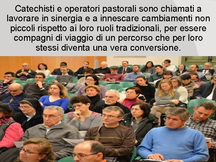 Catechisti e operatori pastorali sono chiamati a lavorare in sinergia e a innescare cambiamenti