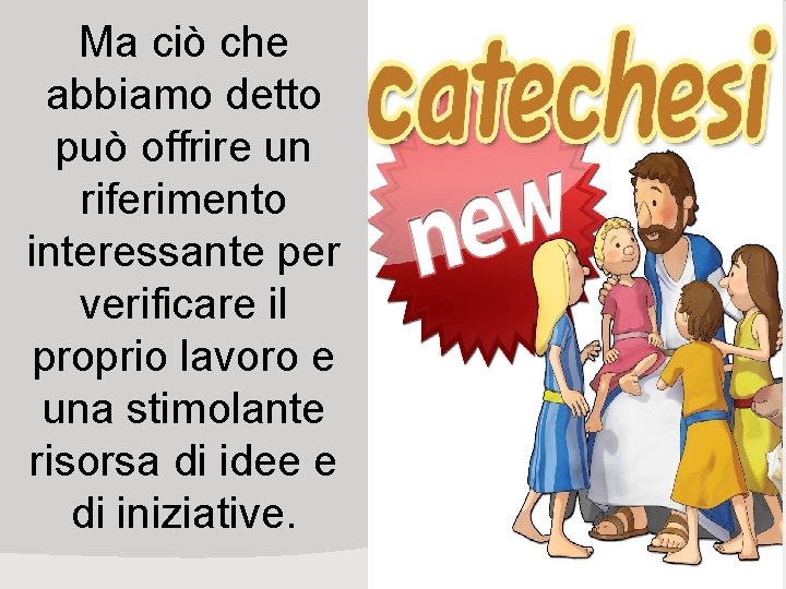 Ma ciò che abbiamo detto può offrire un riferimento interessante per verificare il proprio