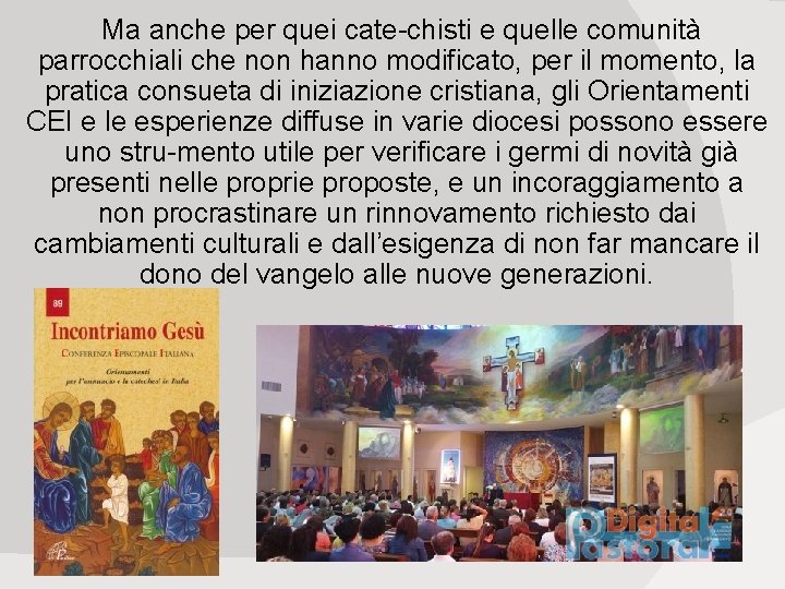 Ma anche per quei cate chisti e quelle comunità parrocchiali che non hanno modificato,