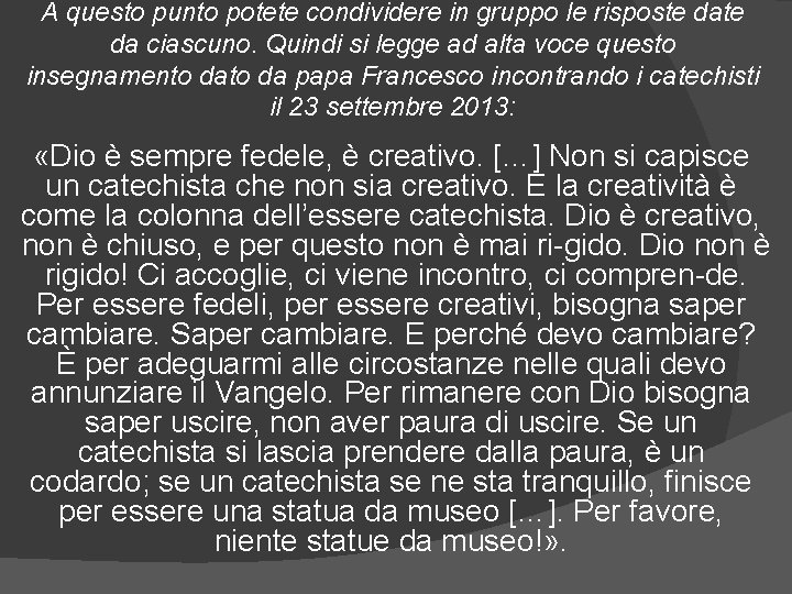 A questo punto potete condividere in gruppo le risposte da ciascuno. Quindi si legge