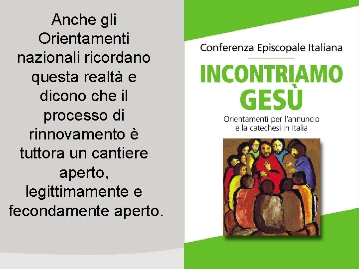 Anche gli Orientamenti nazionali ricordano questa realtà e dicono che il processo di rinnovamento