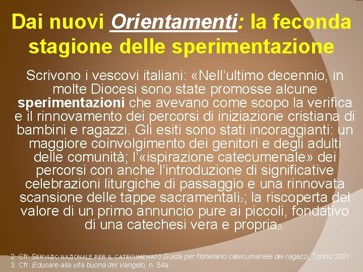 Dai nuovi Orientamenti: la feconda stagione delle sperimentazione Scrivono i vescovi italiani: «Nell’ultimo decennio,