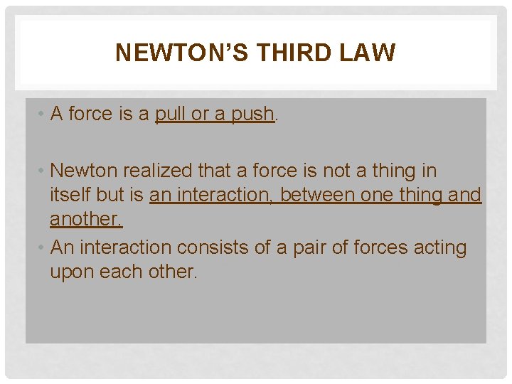 NEWTON’S THIRD LAW • A force is a pull or a push. • Newton