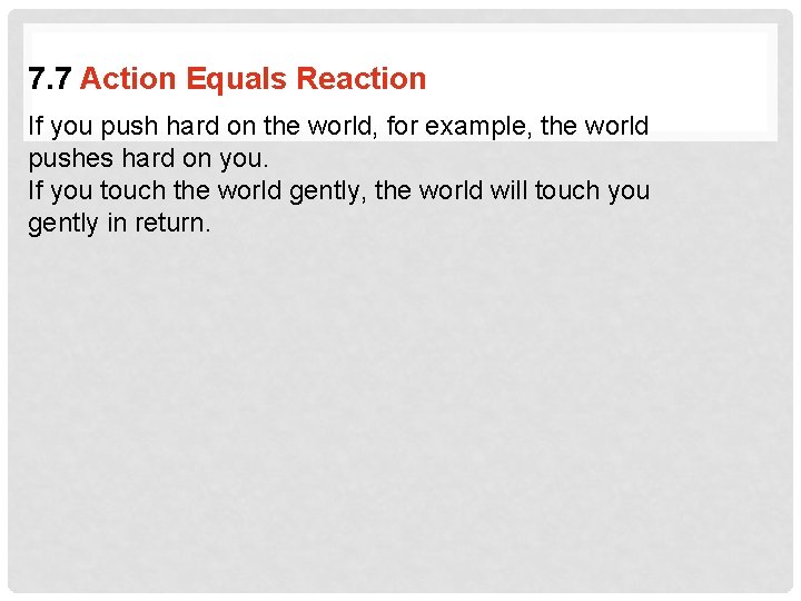 7. 7 Action Equals Reaction If you push hard on the world, for example,