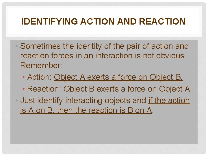 IDENTIFYING ACTION AND REACTION • Sometimes the identity of the pair of action and