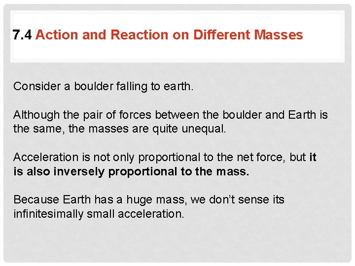 7. 4 Action and Reaction on Different Masses Consider a boulder falling to earth.