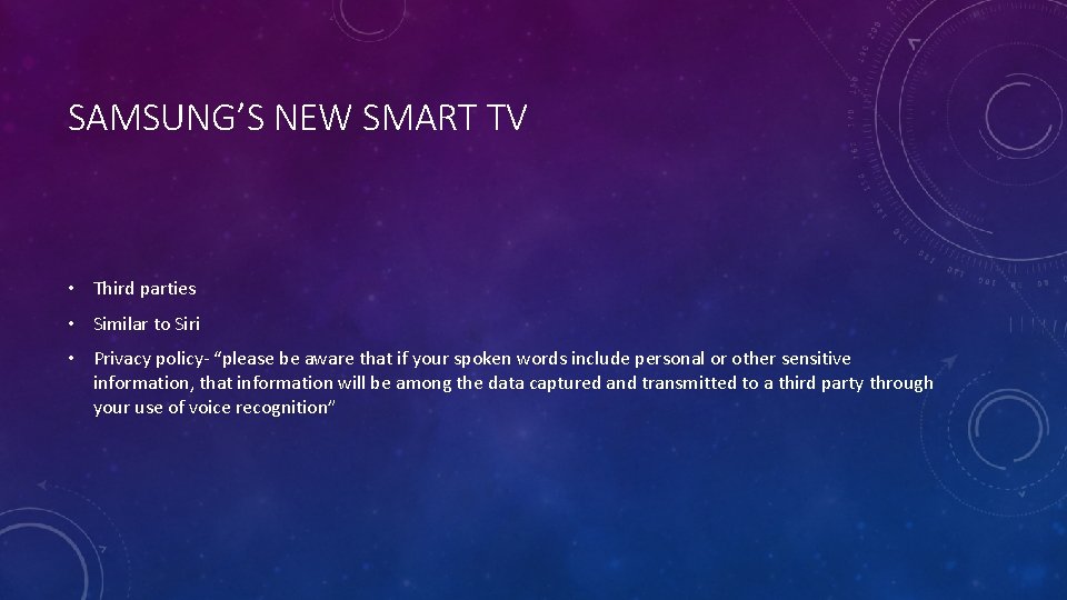 SAMSUNG’S NEW SMART TV • Third parties • Similar to Siri • Privacy policy-