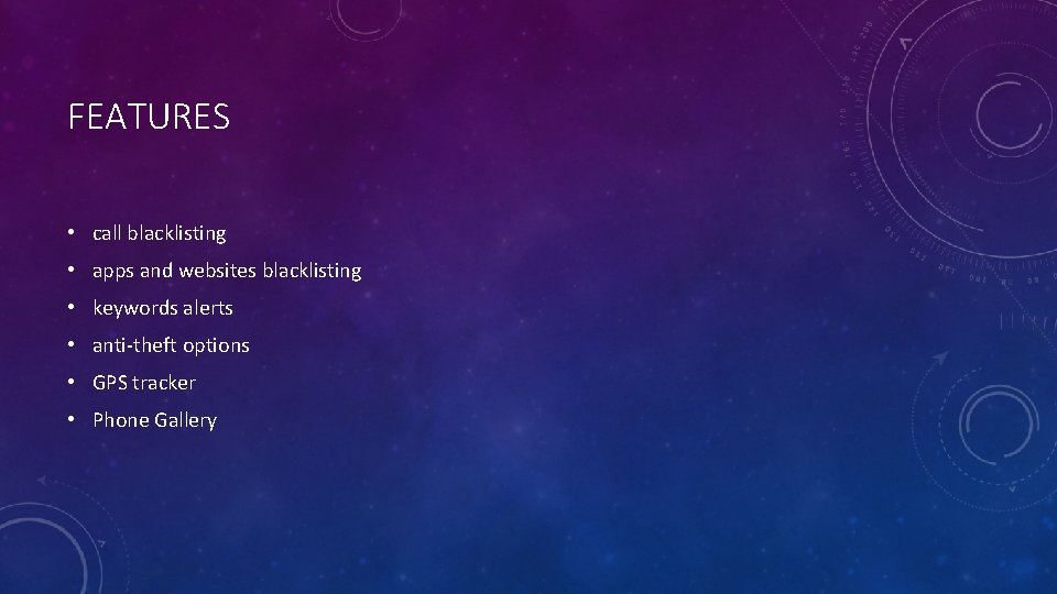 FEATURES • call blacklisting • apps and websites blacklisting • keywords alerts • anti-theft