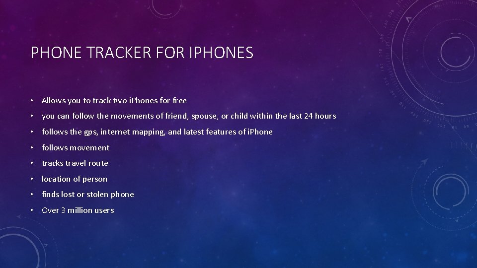 PHONE TRACKER FOR IPHONES • Allows you to track two i. Phones for free