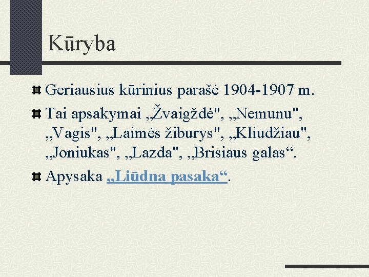 Kūryba Geriausius kūrinius parašė 1904 -1907 m. Tai apsakymai „Žvaigždė", „Nemunu", „Vagis", „Laimės žiburys",