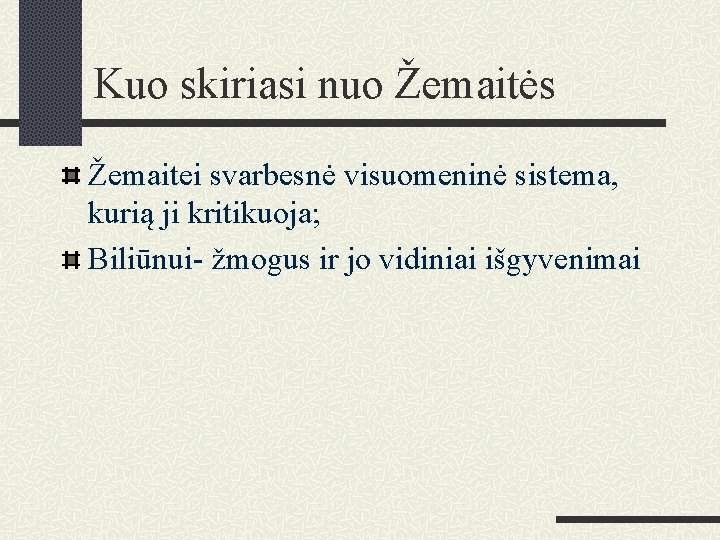 Kuo skiriasi nuo Žemaitės Žemaitei svarbesnė visuomeninė sistema, kurią ji kritikuoja; Biliūnui- žmogus ir