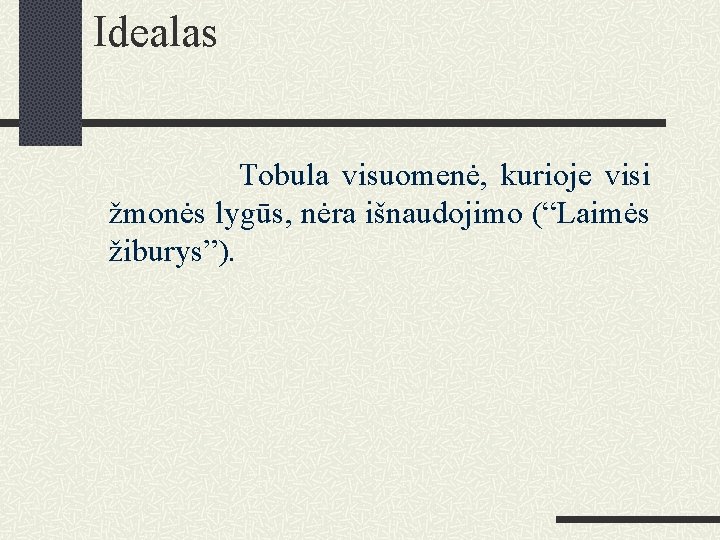 Idealas Tobula visuomenė, kurioje visi žmonės lygūs, nėra išnaudojimo (“Laimės žiburys”). 