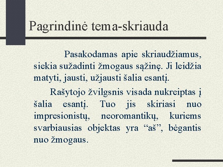 Pagrindinė tema-skriauda Pasakodamas apie skriaudžiamus, siekia sužadinti žmogaus sąžinę. Ji leidžia matyti, jausti, užjausti