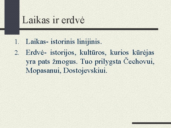 Laikas ir erdvė 1. Laikas- istorinis linijinis. 2. Erdvė- istorijos, kultūros, kurios kūrėjas yra