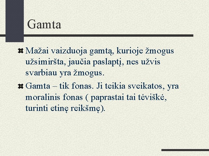 Gamta Mažai vaizduoja gamtą, kurioje žmogus užsimiršta, jaučia paslaptį, nes užvis svarbiau yra žmogus.