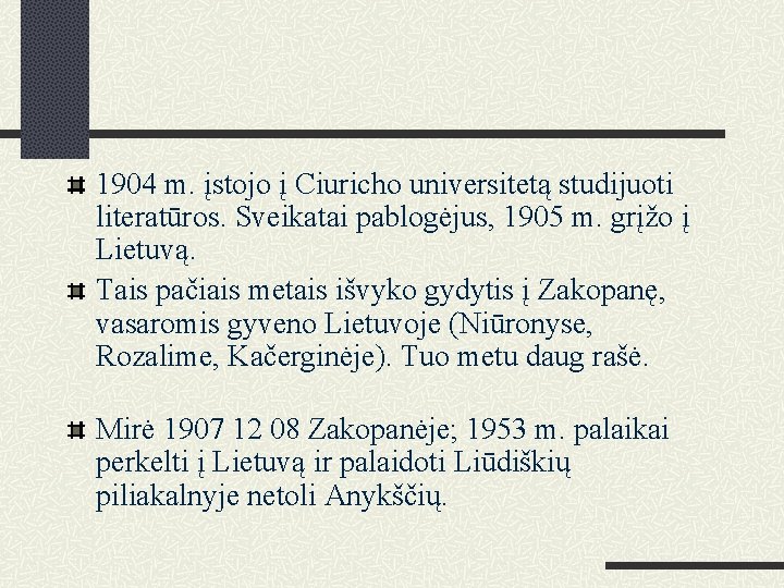 1904 m. įstojo į Ciuricho universitetą studijuoti literatūros. Sveikatai pablogėjus, 1905 m. grįžo į