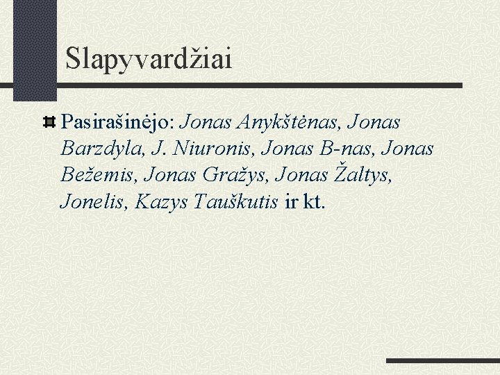 Slapyvardžiai Pasirašinėjo: Jonas Anykštėnas, Jonas Barzdyla, J. Niuronis, Jonas B-nas, Jonas Bežemis, Jonas Gražys,