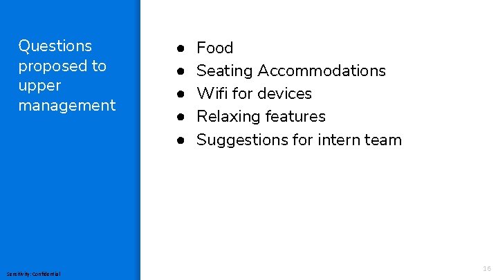 Questions proposed to upper management Sensitivity: Confidential ● ● ● Food Seating Accommodations Wifi