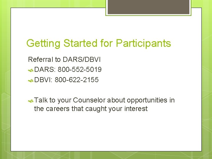 Getting Started for Participants Referral to DARS/DBVI DARS: 800 -552 -5019 DBVI: 800 -622
